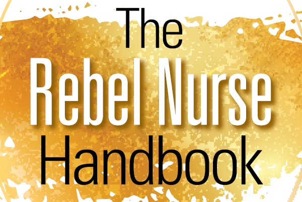 Rebel Nurses: innovators, disruptors, leaders, entrepreneurs