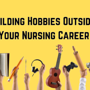 building-hobbies-outside-your-nursing-career