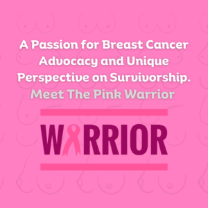a-passion-for-breast-cancer-advocacy-meet-the-pink-warrior