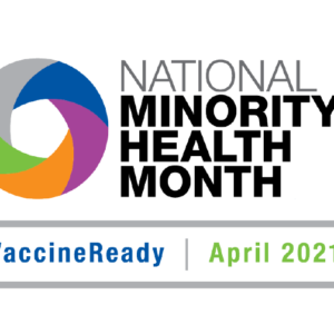 National Minority Health Month #VaccineReady