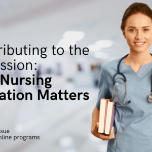 contributing-to-the-profession-why-nursing-education-matters