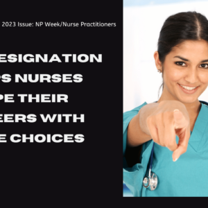 np-designation-helps-nurses-shape-their-careers-with-more-choices