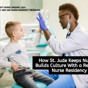 how-st-jude-keeps-nurses-and-builds-culture-with-a-revitalized-nurse-residency-program