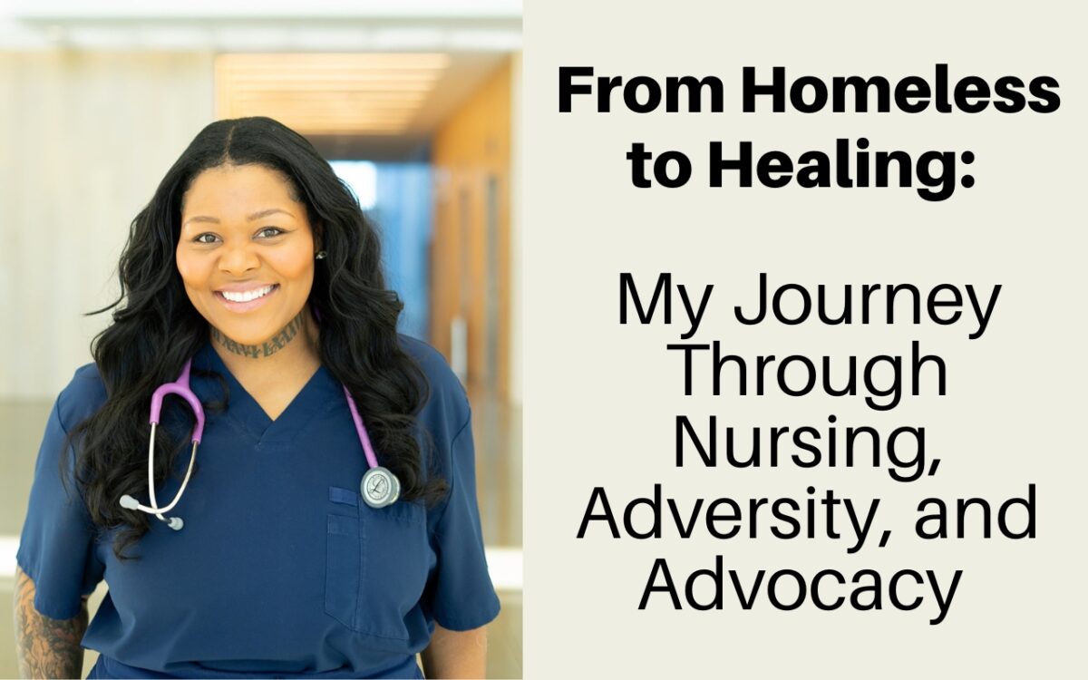 from-homeless-to-healing-nursing-journey-adversity-and-advocacy