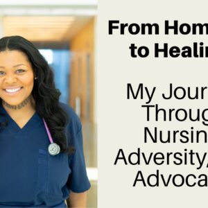 from-homeless-to-healing-nursing-journey-adversity-and-advocacy